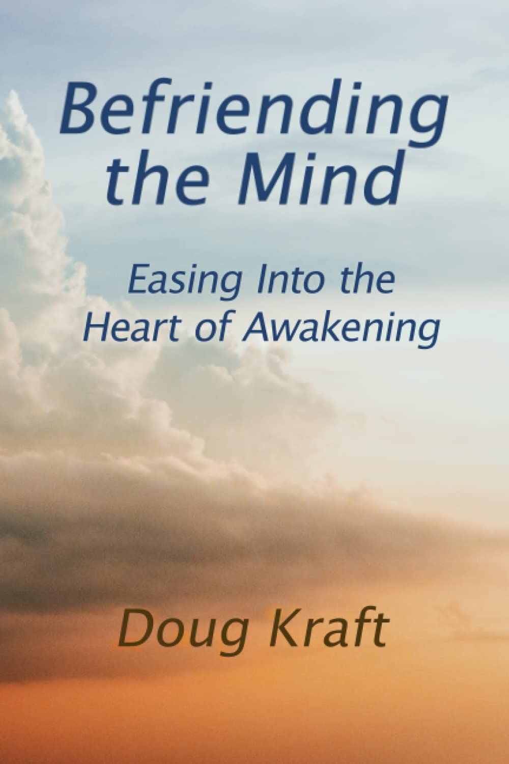 Befriending the Mind: Easing Into the Heart of Awakening Philosophy