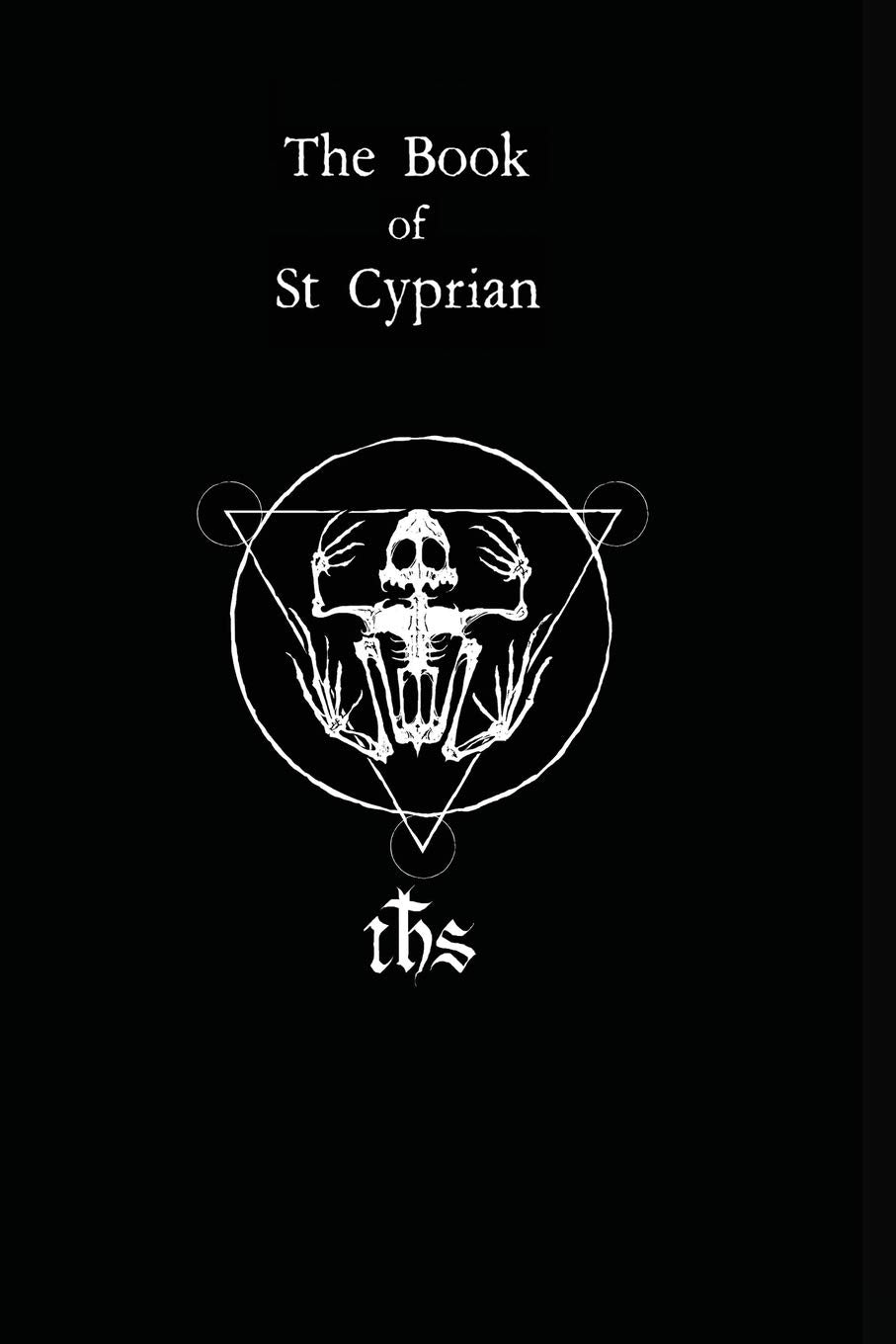The Book of St. Cyprian: The Great Book of True Magic Religion & Esotericism