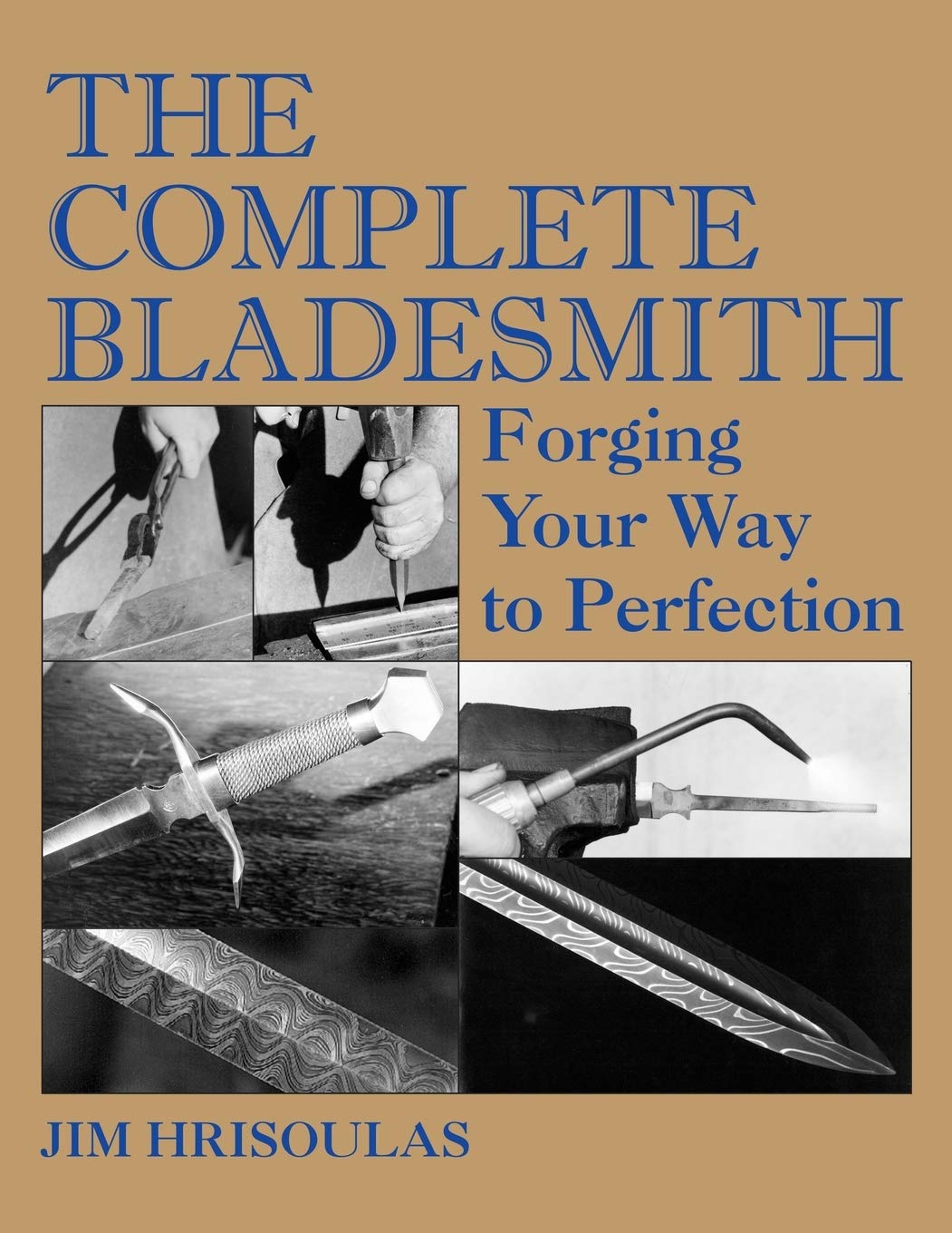 The Complete Bladesmith: Forging Your Way to Perfection Hobbies & Crafts