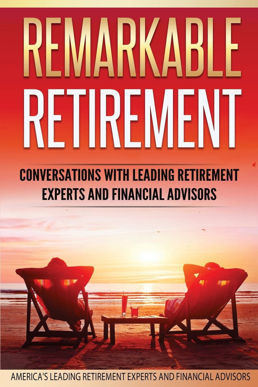 Remarkable Retirement Volume 1: Conversations with Leading Retirement Experts and Financial Advisors (Remarkable Retirement Series, Band 1) Business, Finance & Career