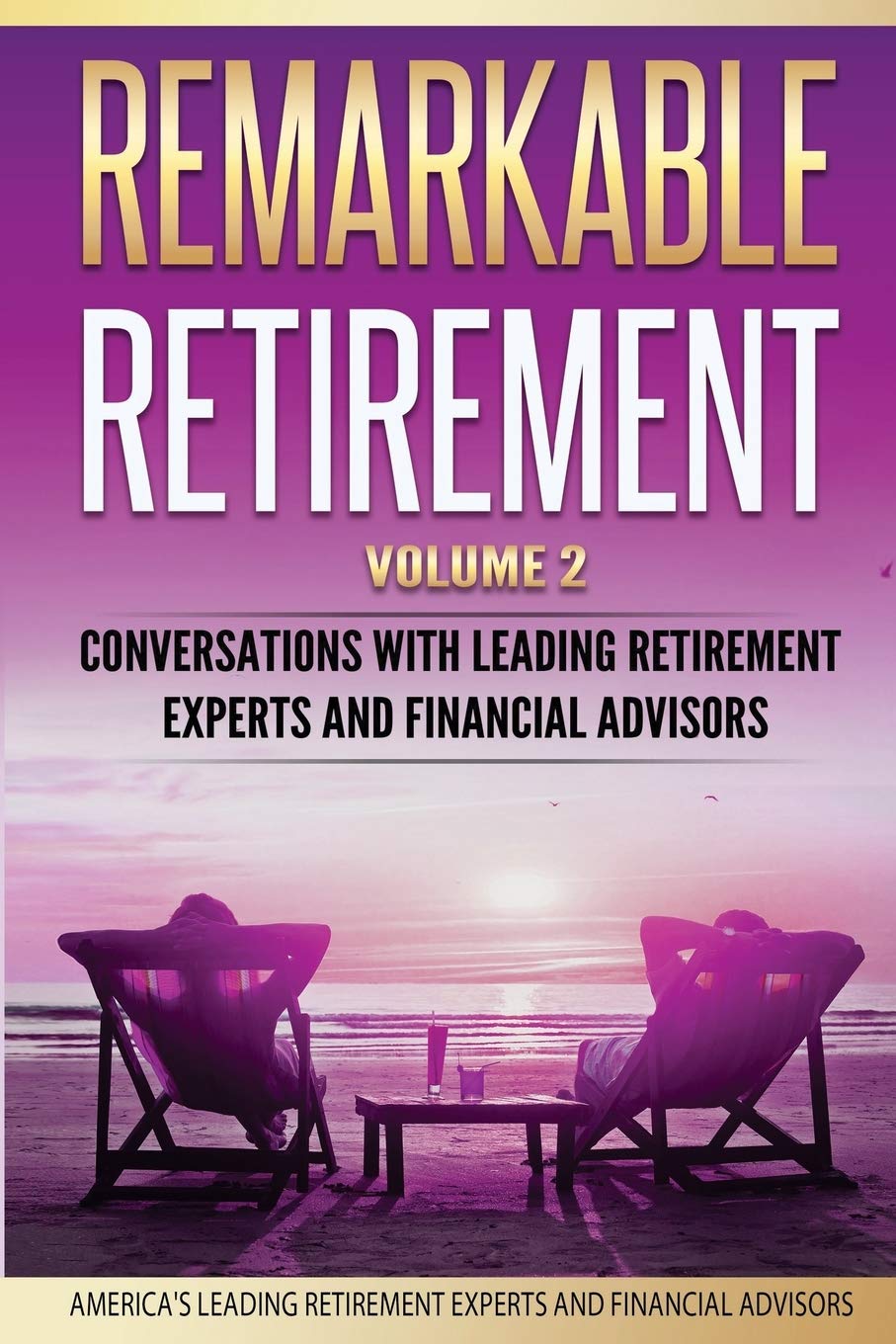 Remarkable Retirement Volume 2: Conversations with Leading Retirement Experts and Financial Advisors Business, Finance & Career