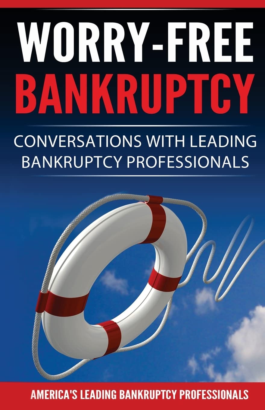 Worry-Free Bankruptcy: Conversations with Leading Bankruptcy Professionals Law