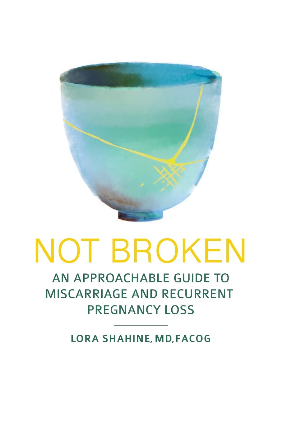 Not Broken: An Approachable Guide to Miscarriage and Recurrent Pregnancy Loss Medicine