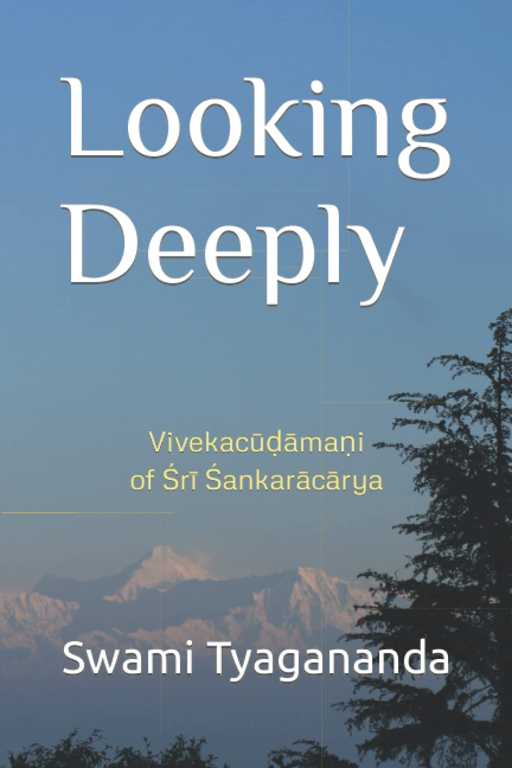 Looking Deeply: Vivekacūḍāmaṇi of Śrī Śaṅkarācārya: Vivekacūḍāmaṇi of Śrī Śaṅkarācārya Philosophy