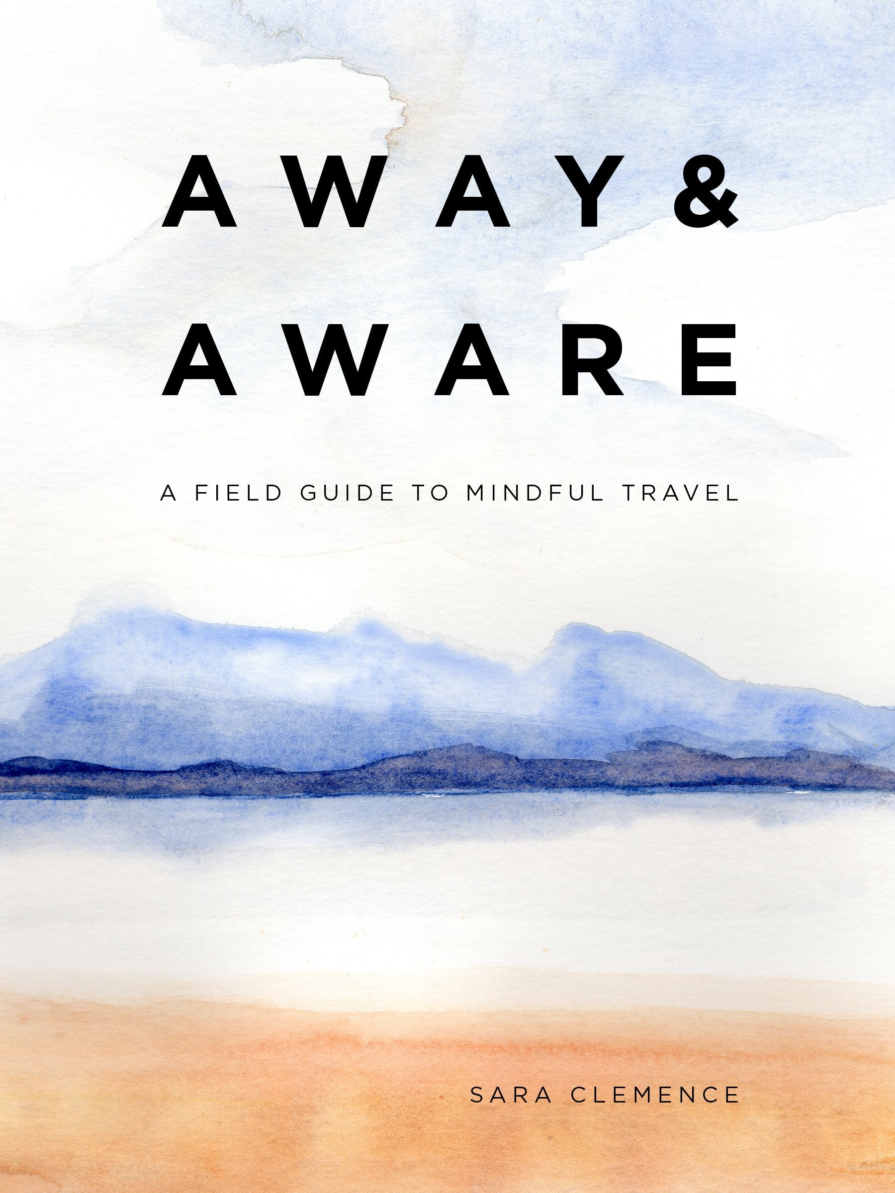 Away & Aware: A Field Guide to Mindful Travel Travel Guides