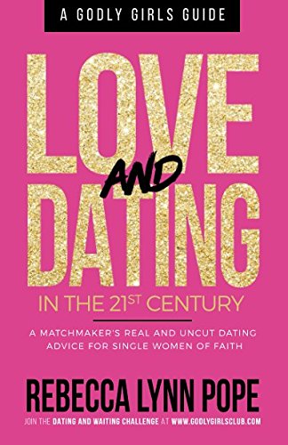 Love and Dating in the 21st Century: A Godly Girl's Guide Partnership & Love
