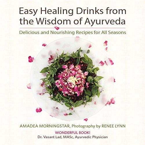 Easy Healing Drinks from the Wisdom of Ayurveda: Delicious and Nourishing Recipes for All Seasons Books