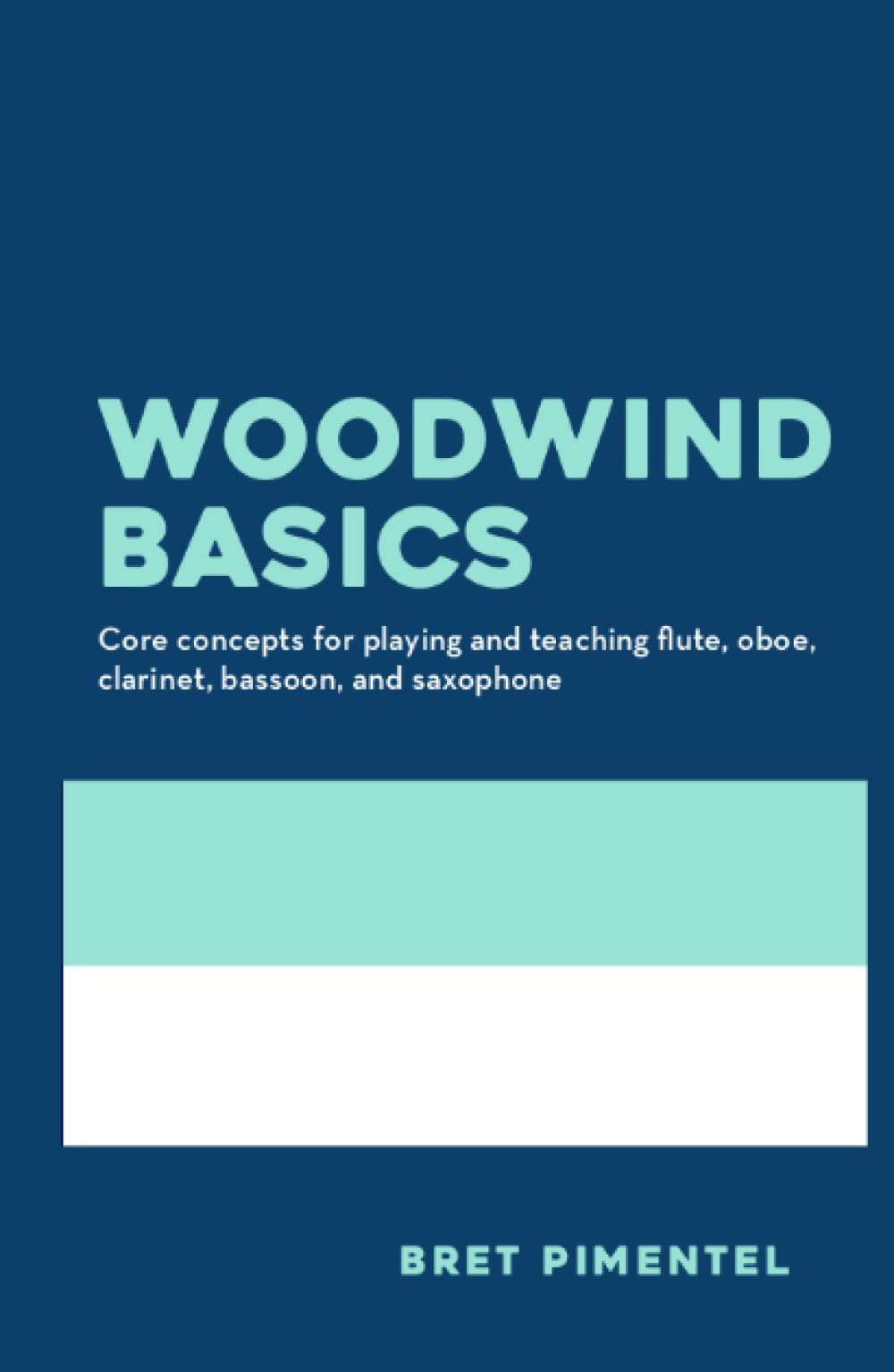 Woodwind Basics: Core concepts for playing and teaching flute, oboe, clarinet, bassoon, and saxophone Arts & Music