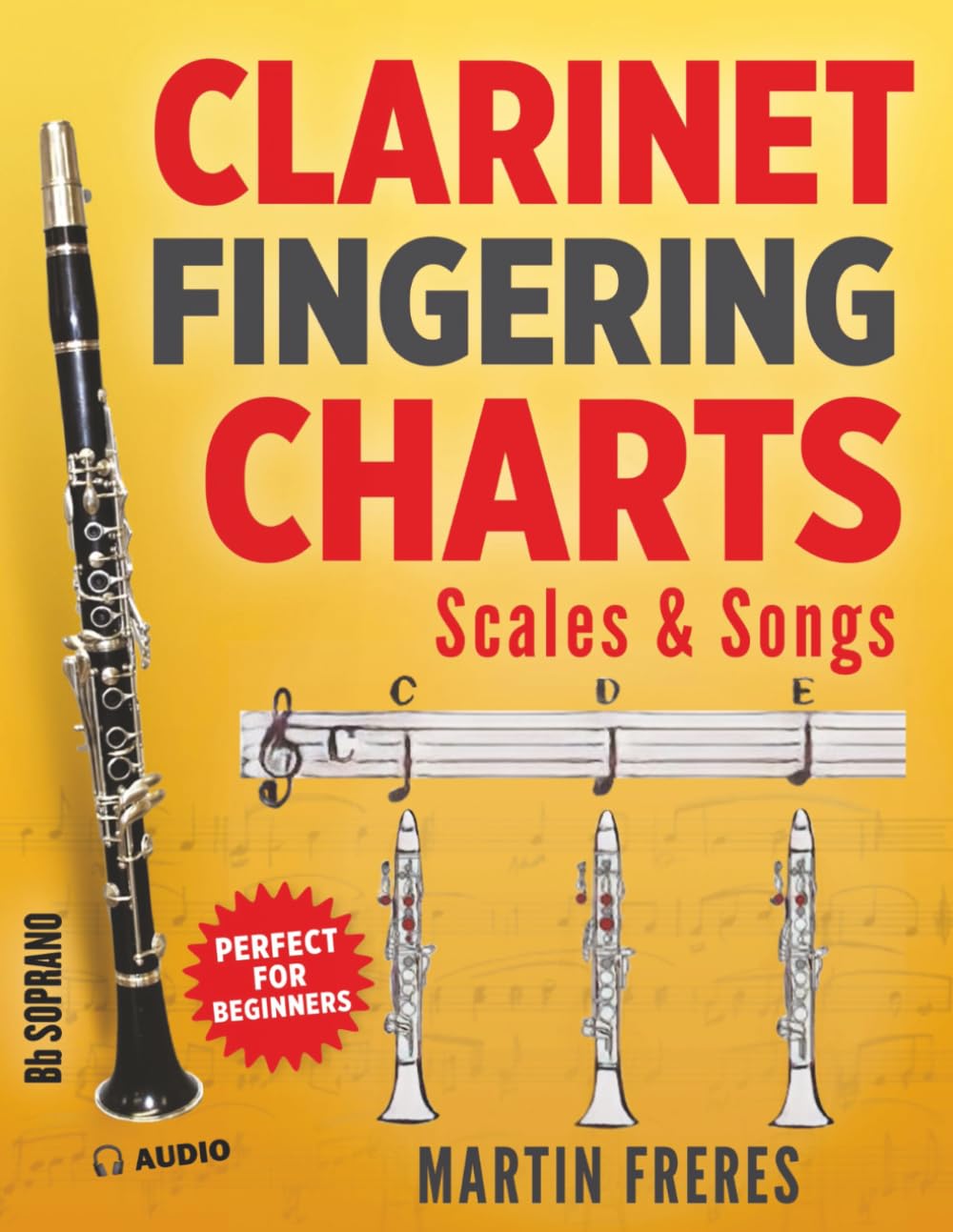 Clarinet Fingering Charts: Scales & Songs Book 1 (Clarinet Fingering Charts, Scales & Songs Book Series for Beginner Clarinetists) Sheet Music