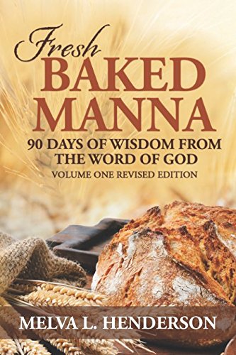 Fresh Baked Manna: 90 Days of Wisdom from the Word of God Volume One Revised Edition Religion & Esotericism