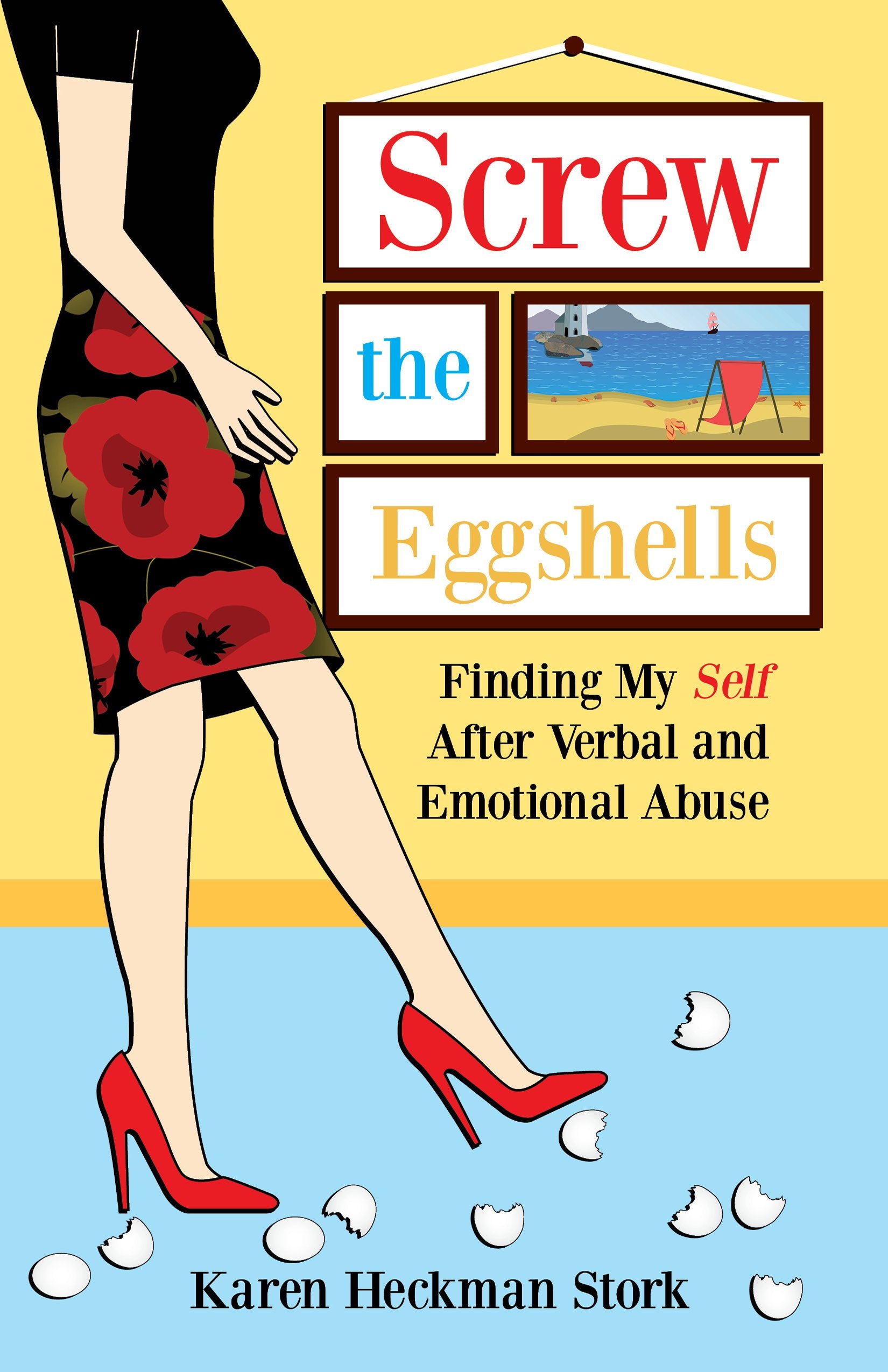 Screw the Eggshells: Finding My Self After Verbal and Emotional Abuse Partnership & Love