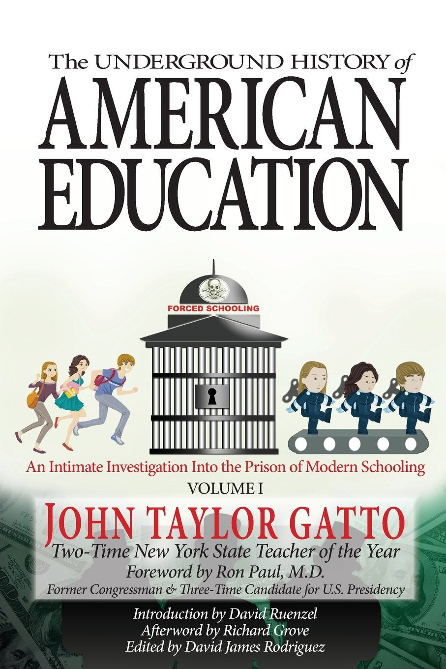 The Underground History of American Education, Volume I: An Intimate Investigation Into the Prison of Modern Schooling Education & Training
