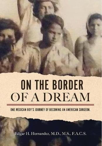 On the Border of a Dream: One Mexican Boy's Journey of Becoming an American Surgeon Social Sciences