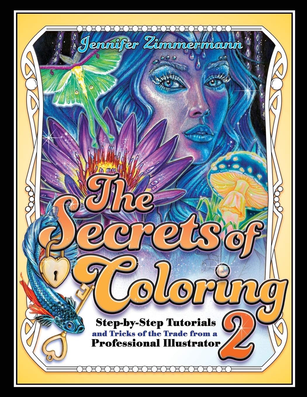 The Secrets of Coloring 2: Step-by-Step Tutorials and Tricks of the Trade from a Professional Illustrator (Volume 2) (The Secrets of Coloring Series, Band 2) Film, Art & Culture