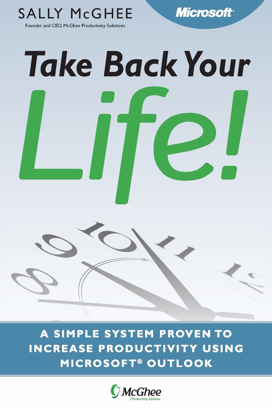 Take Back Your Life!: Using Microsoft Office Outlook to Get Organized and Stay Organized Business, Finance & Career