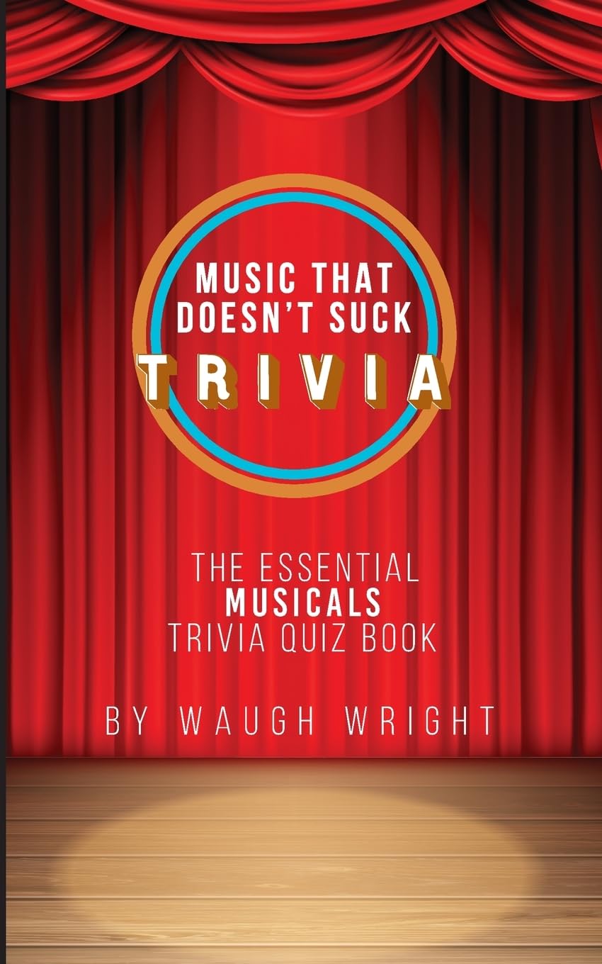 The Essential Musicals Trivia Quiz Book (Music That Doesn't Suck, Band 4) Art & Literature