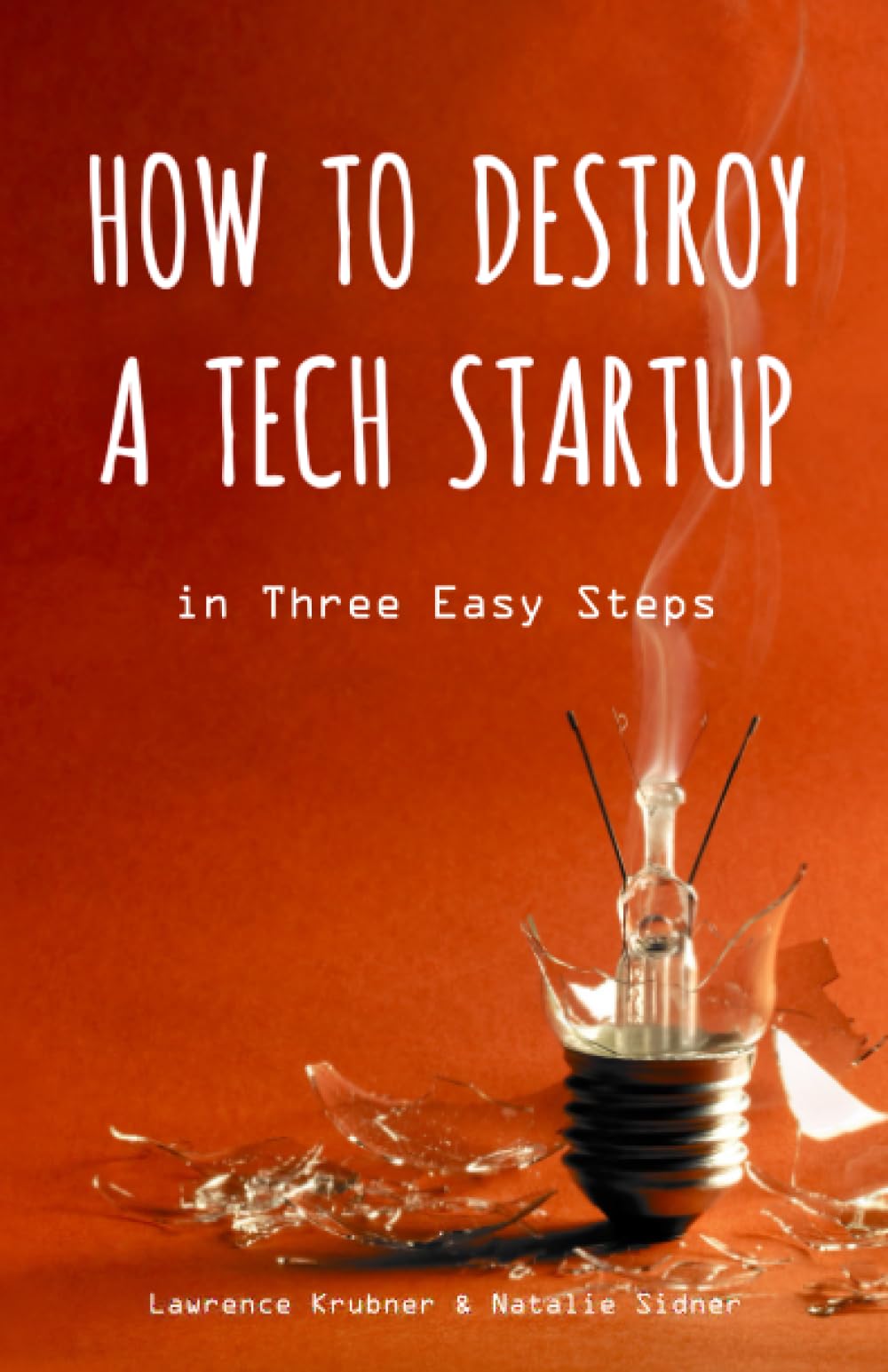 Product Image: How to Destroy a Tech Startup in 3 Easy Steps