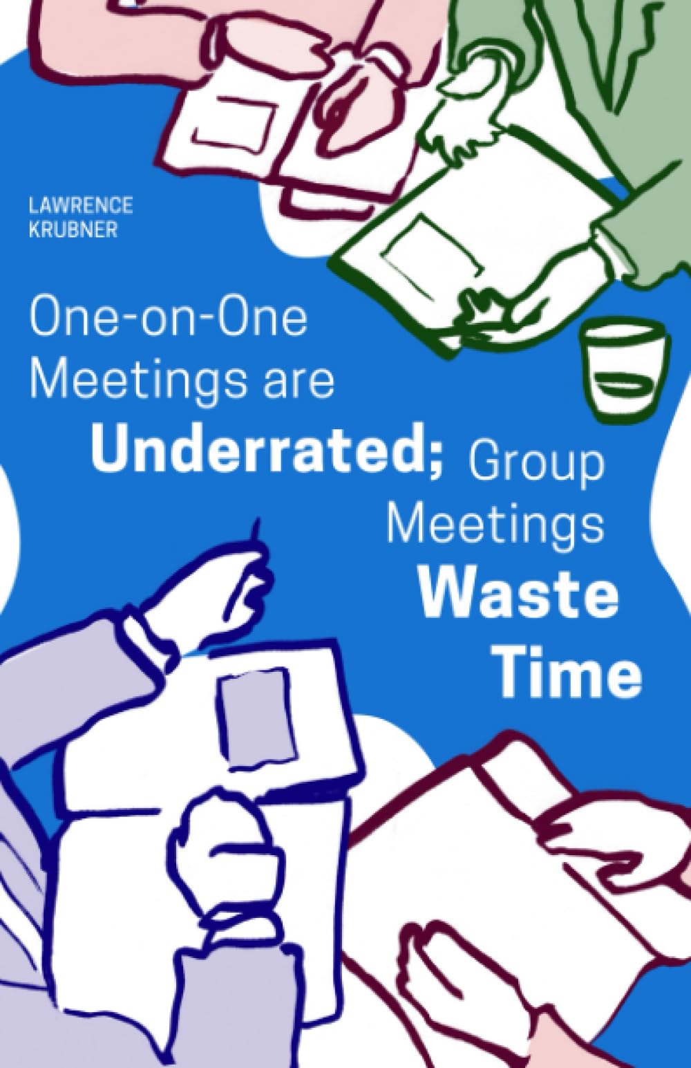 One on one meetings are underrated; Group meetings waste time Business, Finance & Career