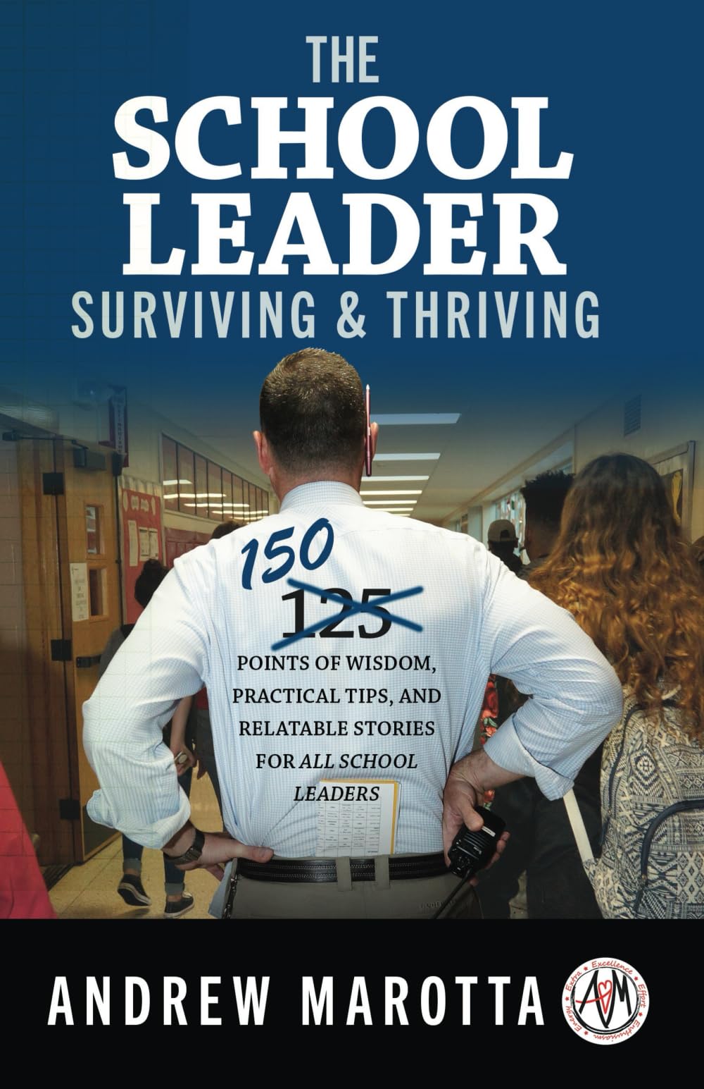 The School Leader Surviving & Thriving: 150 Points of Wisdom, Practical Tips, and Relatable Stories for All School Leaders Business, Finance & Career