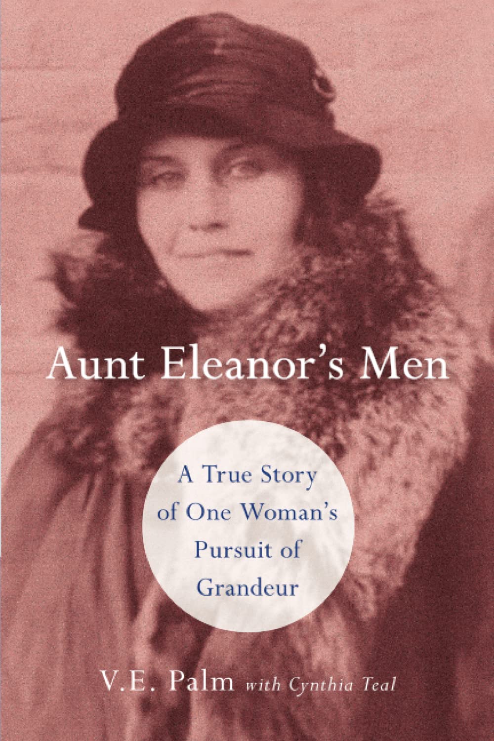 Aunt Eleanor's Men: A True Story of One Woman's Pursuit of Grandeur Memories