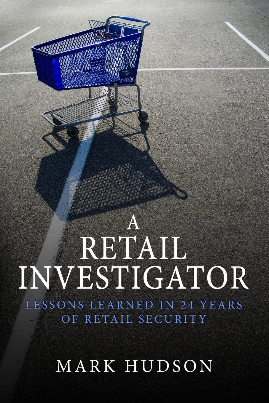 A Retail Investigator: Lessons learned in 24 years of retail security Business, Finance & Career