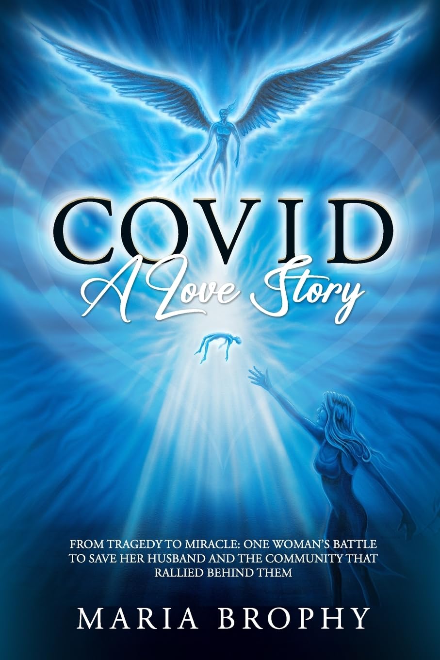 COVID a Love Story: From tragedy to miracle - one woman’s battle to save her husband and the community that rallied behind them Science Books