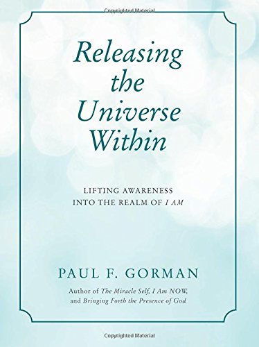 Releasing the Universe Within: Lifting Awareness into the Realm of I AM Religion & Esotericism