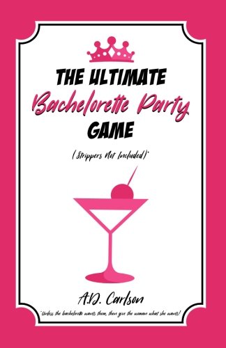 The Ultimate Bachelorette Party Game (Strippers Not Included) book