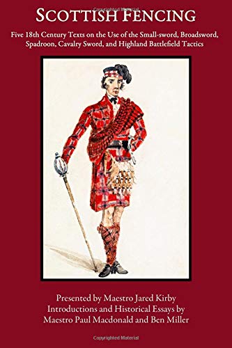 Scottish Fencing: Five 18th Century Texts on the Use of the Small-sword, Broadsword, Spadroon, Cavalry Sword, and Highland Battlefield Tactics Leisure & Fun