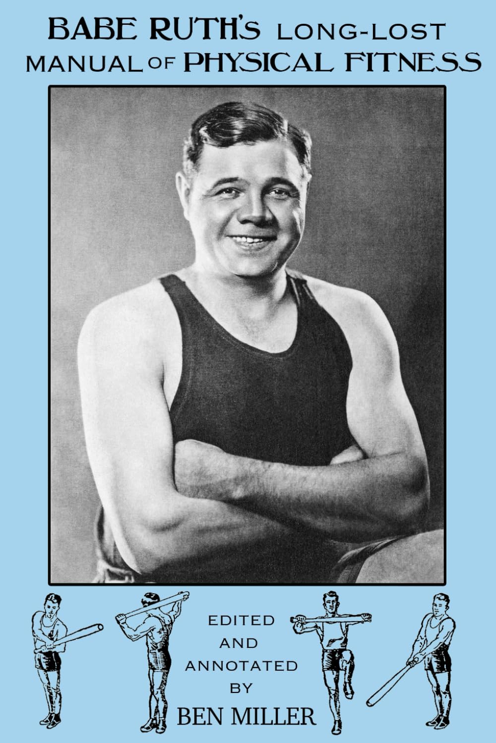 Babe Ruth’s Long-Lost Manual of Physical Fitness: Including Exercises With a Bat Health, Nutrition & Fitness