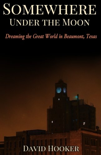 Somewhere Under the Moon: Dreaming the Great World in Beaumont, Texas Books
