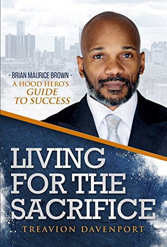 Living For The Sacrifice Brian Maurice Brown A Hood Hero's Guide to Success Books