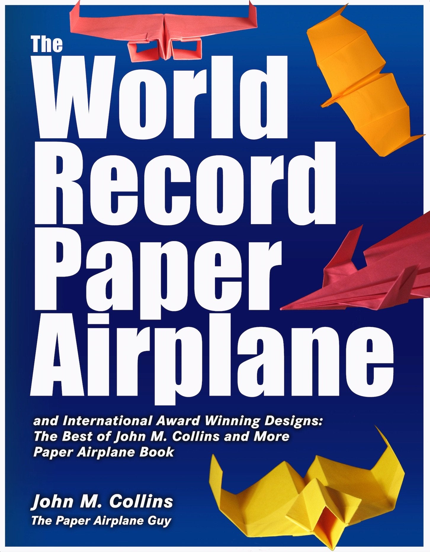 The World Record Paper Airplane and International Award Winning Designs: The Best of John M. Collins and More Paper Airplane Book Children's books