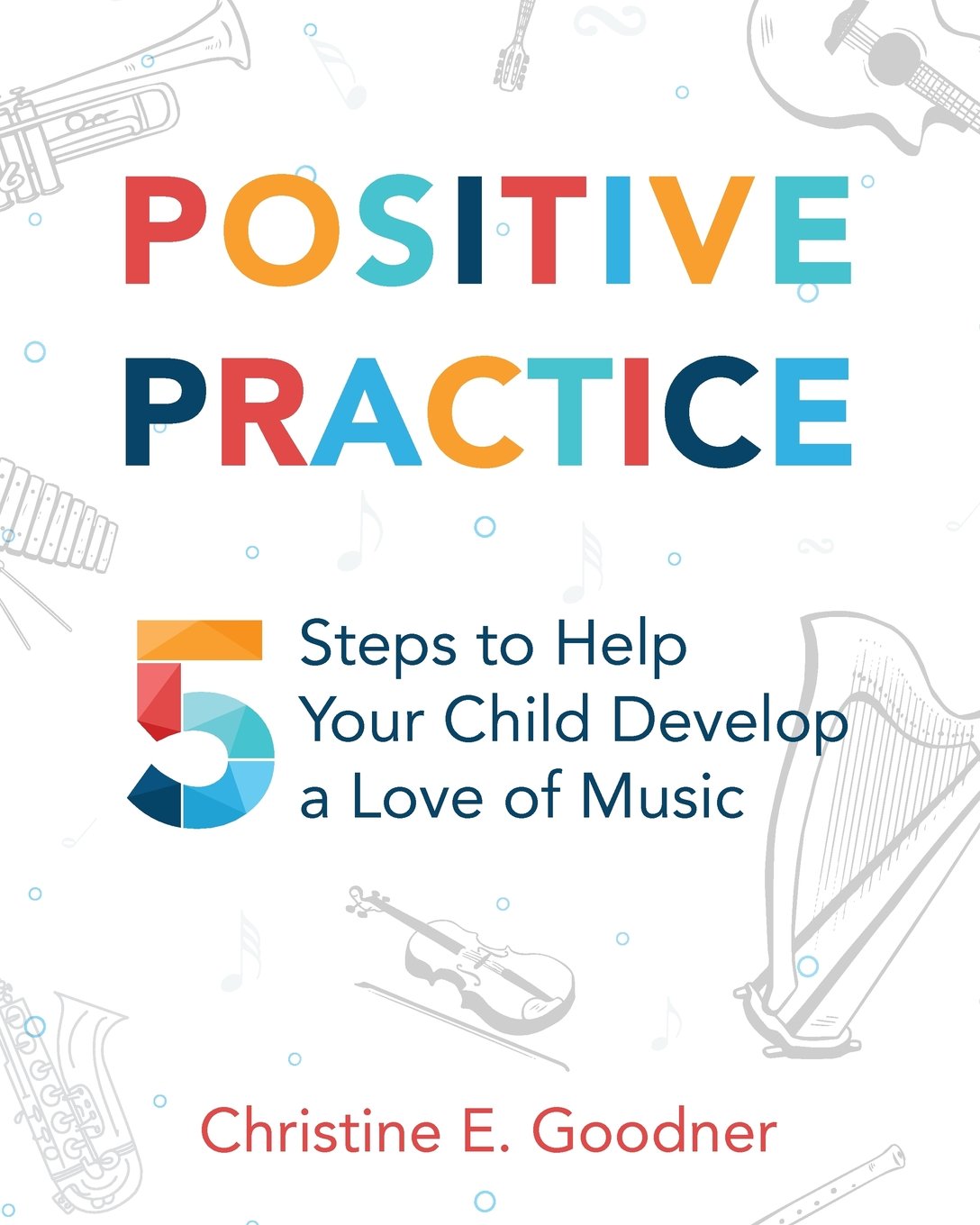 Positive Practice: 5 Steps to Help Your Child Develop a Love of Music Film, Art & Culture
