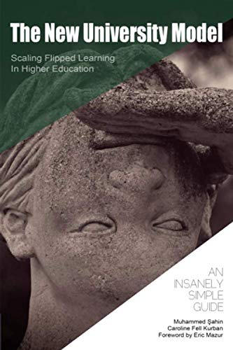 The New University Model: Scaling Flipped Learning in Higher Education (An Insanely Simple Guide, Band 4) Study Guides