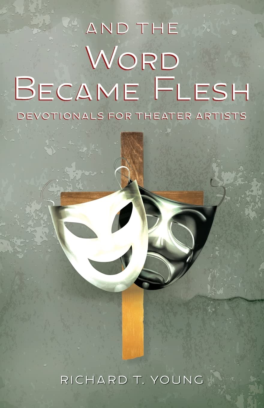 And the Word Became Flesh: Devotionals for Theater Artists Drama