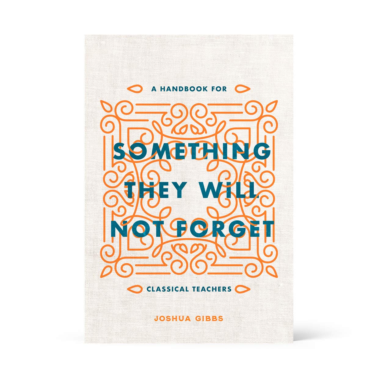 Something They Will Not Forget: A Handbook for Classical Techers Books