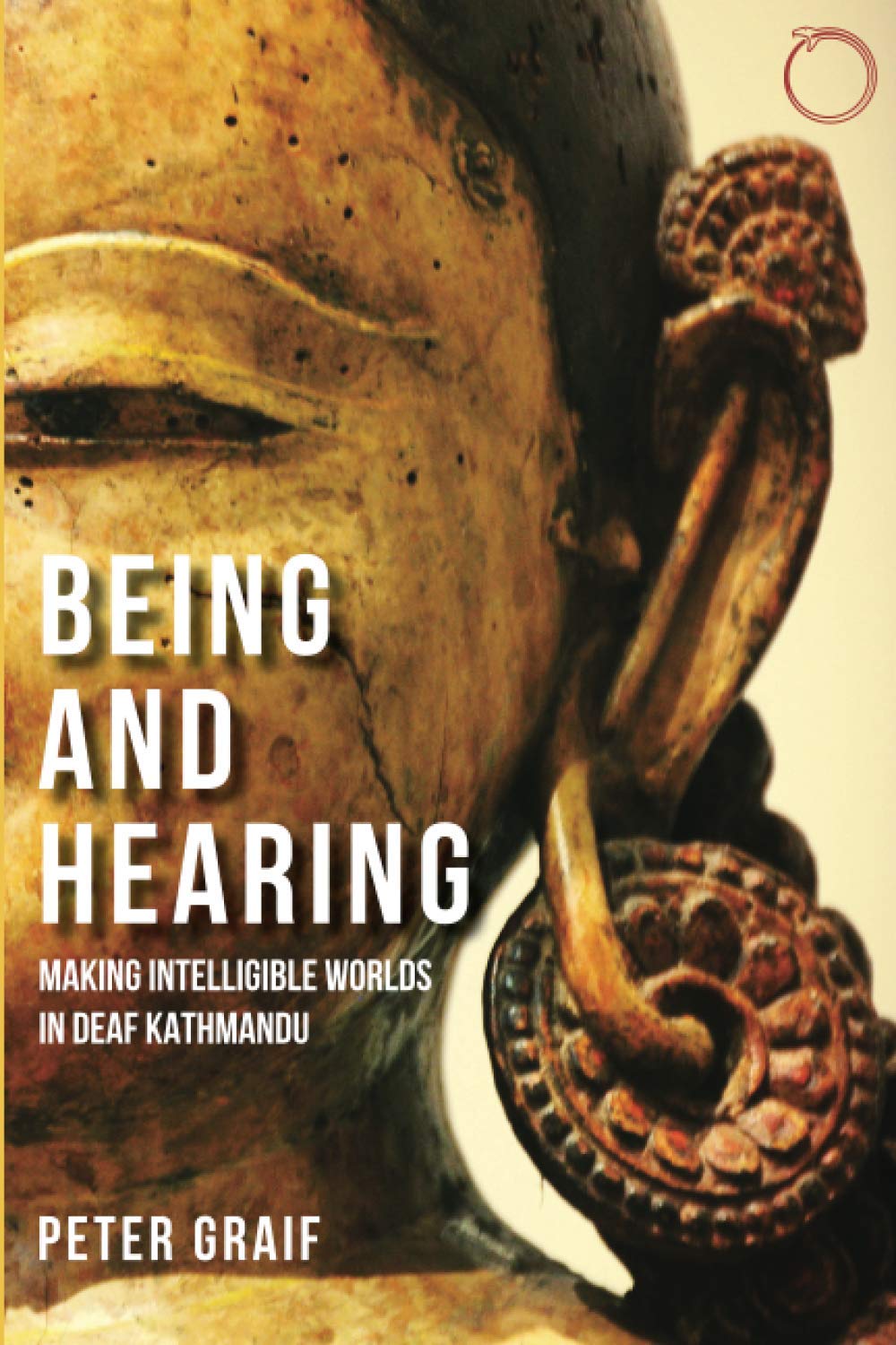 Being and Hearing: Making Intelligible Worlds in Deaf Kathmandu (Malinowski Monographs) Social Sciences