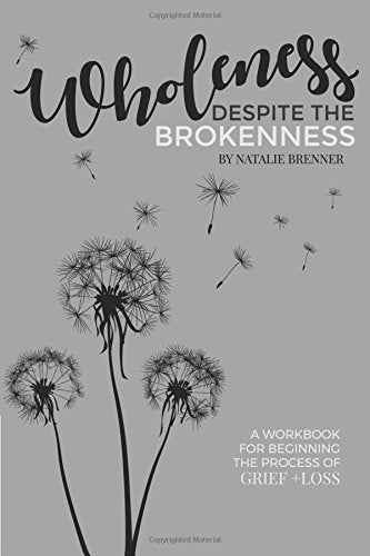 Wholeness Despite the Brokenness: A workbook for beginning the process of grief + loss. Health, Nutrition & Fitness