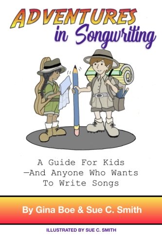 Adventures In Songwriting: A Guide For Kids - Anyone Who Wants To Write Songs Arts & Music