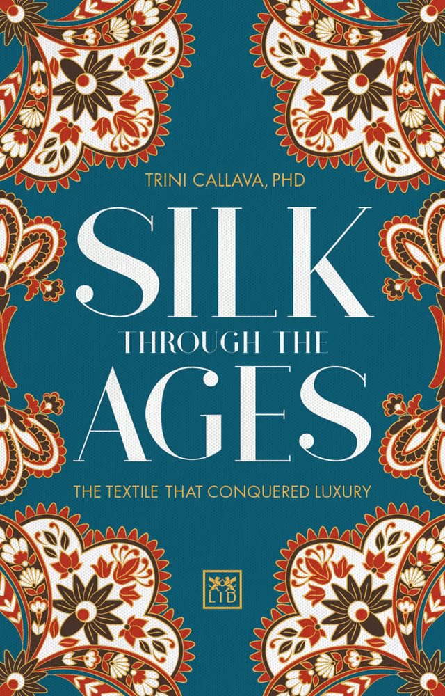 Silk Through the Ages: The Textile That Conquered Luxury book