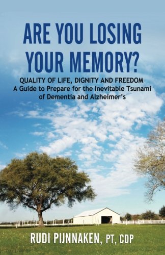 Are You Losing Your Memory?: QUALITY OF LIFE, DIGNITY AND FREEDOM : A Guide to Prepare for the Inevitable Tsunami of Dementia and Alzheimer?s Medicine