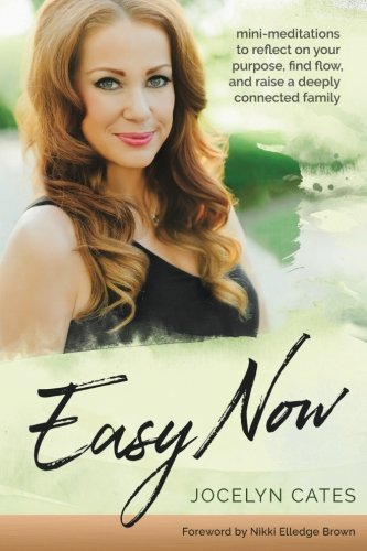 Easy Now: Mini-Meditations to Reflect on your Purpose, Find Flow, and Raise a Deeply Connected Family book