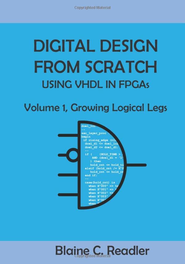 Digital Design from Scratch Using Vhdl in Fpgas: Volume 1, Growing Logical Legs Business & Technology