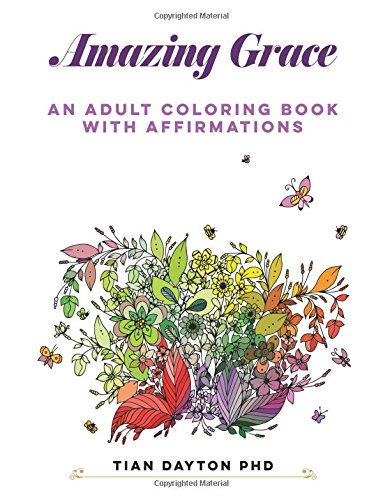 Amazing Grace: An Adult Coloring Book with Affirmations (Adult Coloring Books with Affirmations, Band 1) Self-help