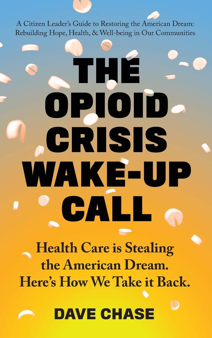 The Opioid Crisis Wake-Up Call: Health Care is Stealing the American Dream. Here's How We Take it Back. Medicine