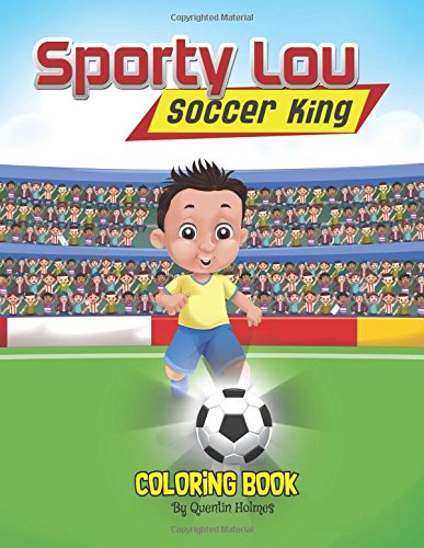 Sporty Lou – Coloring Book: Soccer King (Multicultural Book Series for Kids 3-To-6-Years Old) Leisure & Fun