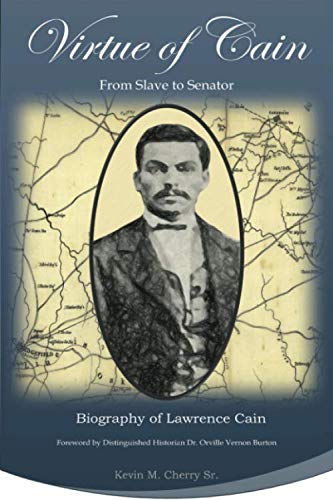 Virtue of Cain: From Slave to Senator - Biography of Lawrence Cain Memories