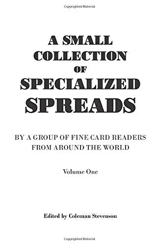 A Small Collection of Specialized Spreads: By a Group of Fine Card Readers from Around the World, Volume One Books
