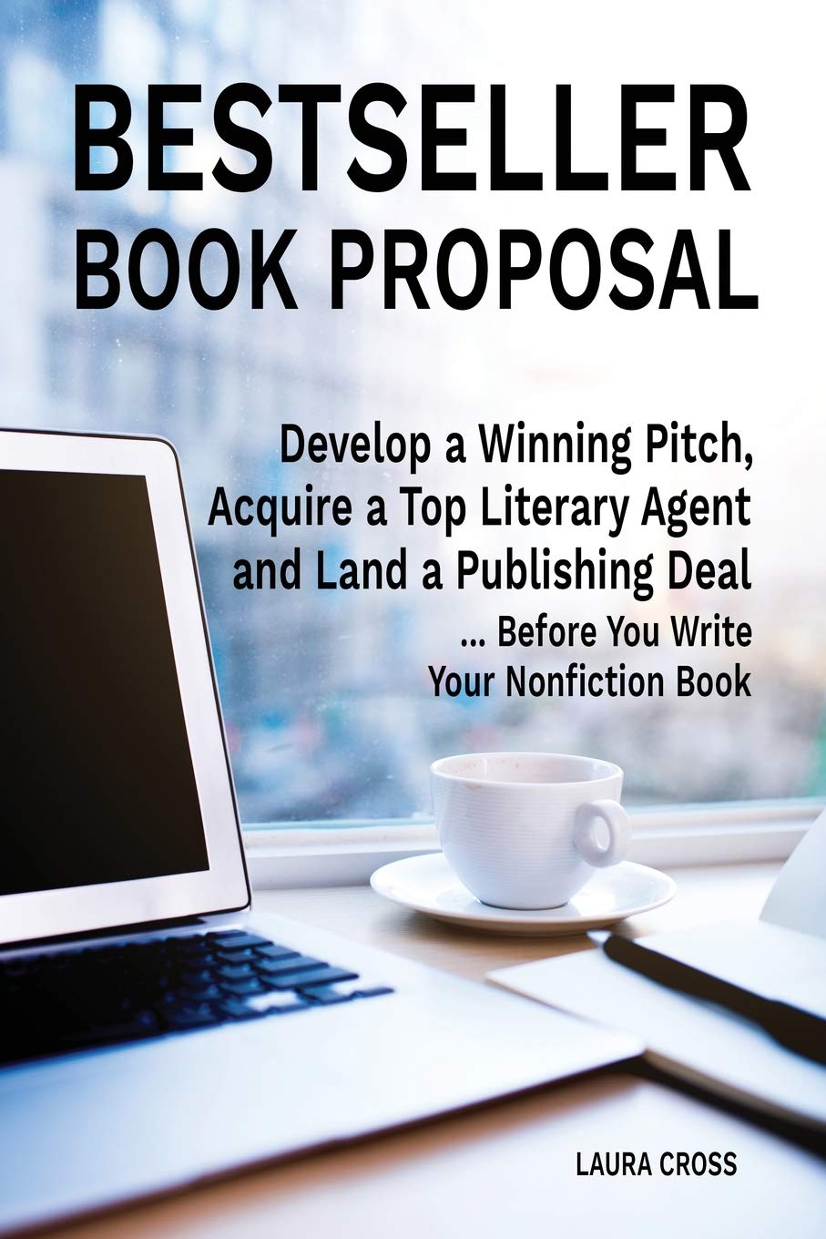 Bestseller Book Proposal: Develop a Winning Pitch, Acquire a Top Literary Agent and Land a Publishing Deal...Before You Write Your Nonfiction Book Contemporary literature